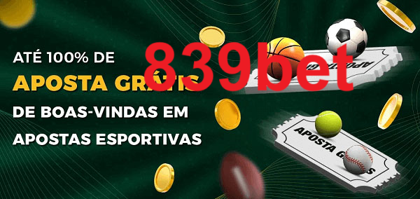 839bet Ate 100% de Aposta Gratis